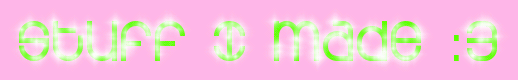 That cool glitter text saying Stuff I Made :3